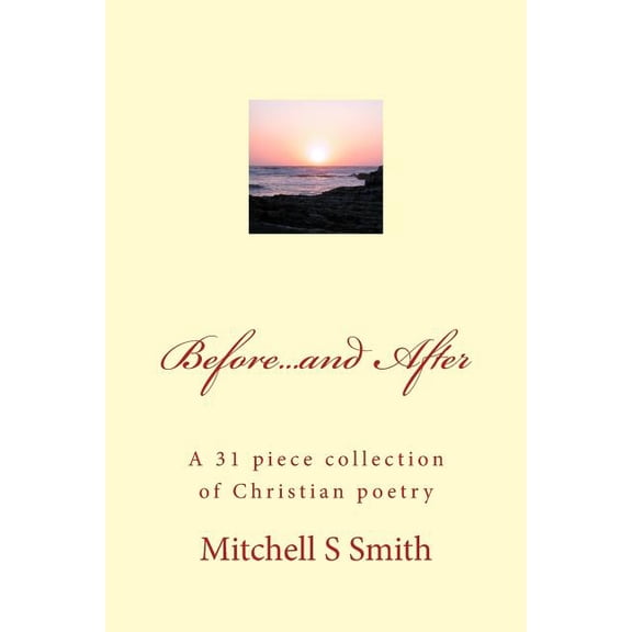 Before.and After: A 31 piece collection of Christian poetry Paperback 1517336473 9781517336479 Mr Mitchell S Smith