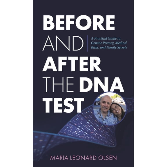 Before and After the DNA Test: A Practical Guide to Genetic Privacy, Medical Risks, and Family Secrets, (Hardcover)
