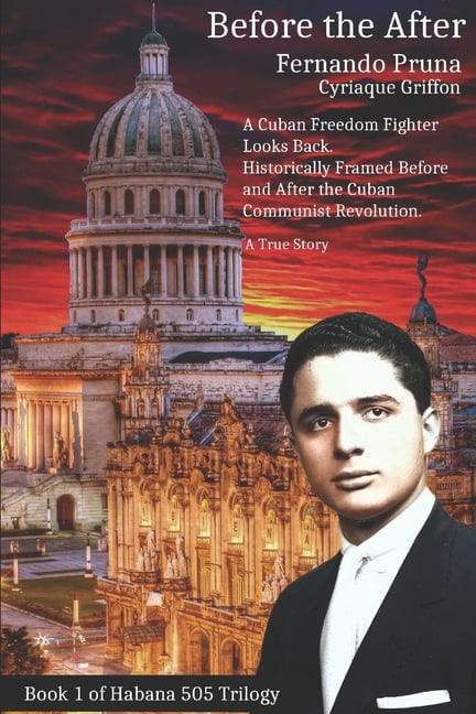 Before the After: A Cuban Freedom Fighter Looks Back, (Paperback)