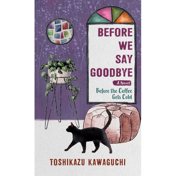 Before the Coffee Gets Cold Before We Say Goodbye, Book 4, (Paperback)