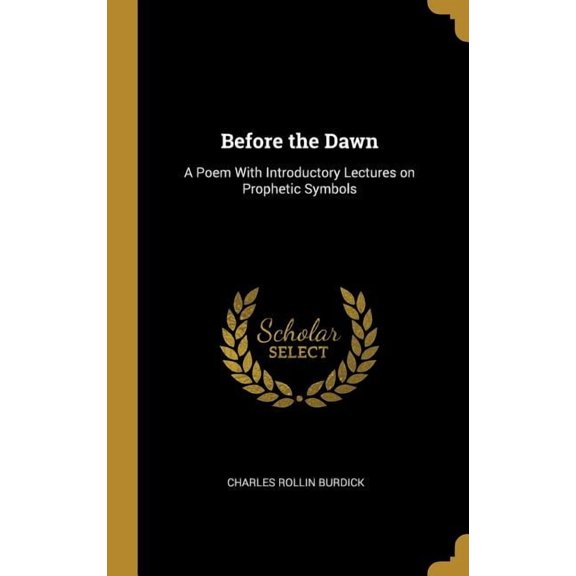 Before the Dawn : A Poem With Introductory Lectures on Prophetic Symbols (Hardcover)