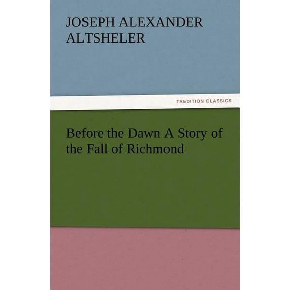 Before the Dawn a Story of the Fall of Richmond (Paperback)