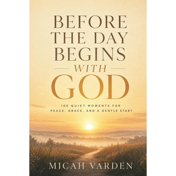 Before the Day Begins with God: 100 Quiet Moments for Peace, Grace, and a Gentle Start, (Paperback)