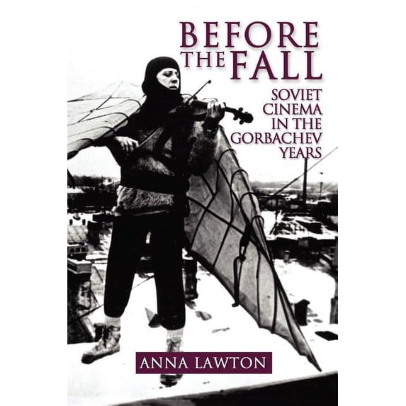 Before the Fall: Soviet Cinema in the Gorbachev Years (Paperback)