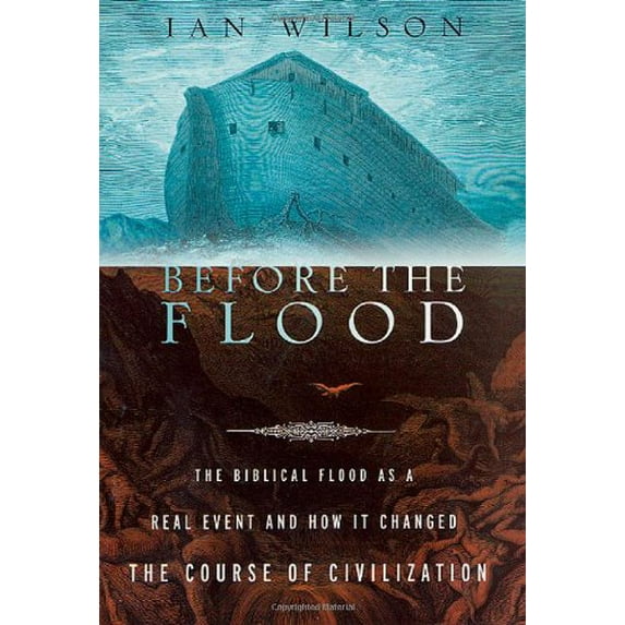 Pre-Owned Before the Flood: The Biblical Flood as a Real Event and How It Changed the Course of Civilization (Hardcover) 0312304005 9780312304003