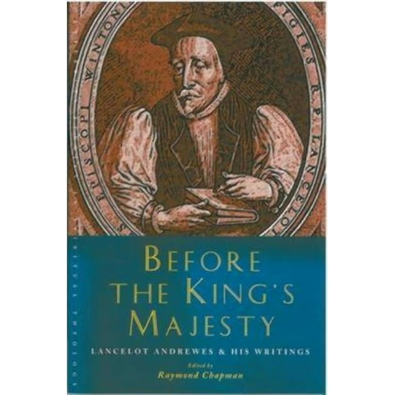 Canterbury Studies in Spiritual Theology Before the King's Majesty: Lancelot Andrewes and His Writings, (Paperback)