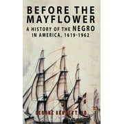 LERONE BENNETT Before the Mayflower: A History of the Negro in America, 1619-1962 (Hardcover)