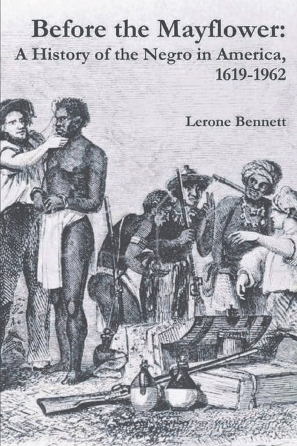 LERONE BENNETT Before the Mayflower: A History of the Negro in America, 1619-1962, (Paperback)