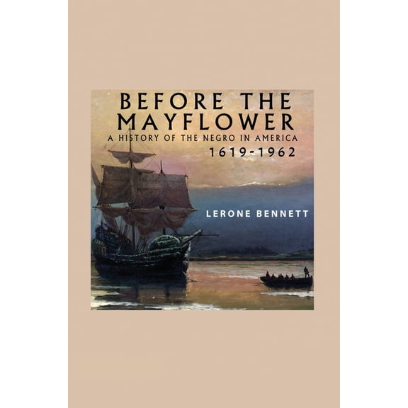 Before the Mayflower; A History of the Negro in America, 1619-1962  Paperback  Lerone Bennett