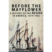 Before the Mayflower: A History of the Negro in America, 1619-1962 (Paperback) by Lerone Bennett
