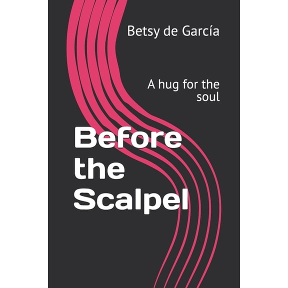 Before the Scalpel: A hug for the soul, (Paperback)
