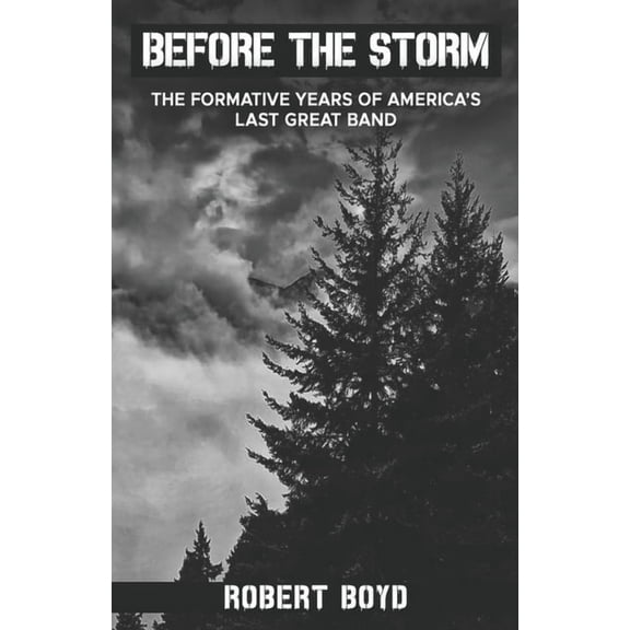 Before the Storm: The Formative Years of America's Last Great Band, (Paperback)