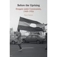 thumbnail image 1 of Before the Uprising: Hungary Under Communism, 1949-1956, (Paperback), 1 of 1