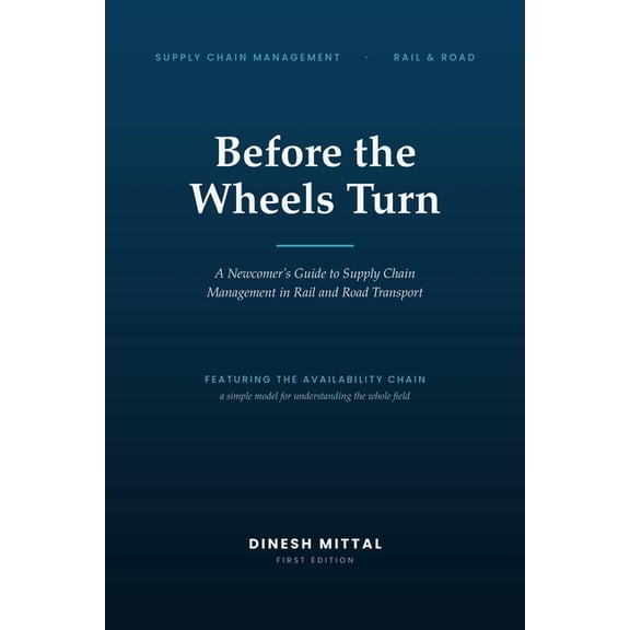 Before the Wheels Turn: A Newcomer's Guide to Supply Chain Management in Rail and Road Transport, (Paperback)