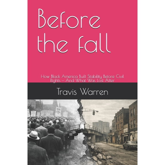 Before the fall: How Black America Built Stability Before Civil Rights - And What Was Lost After, (Paperback)