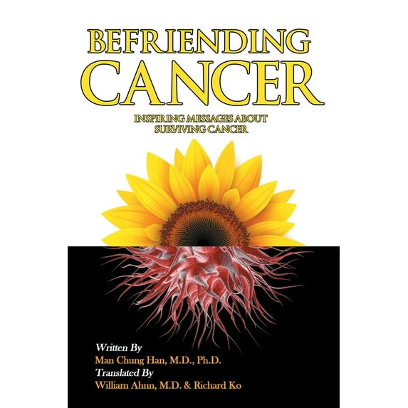 Befriending Cancer Paperback 1644245213 9781644245217 Man M D Ph D Chung Han