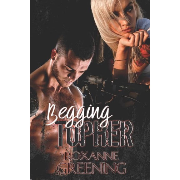 Begging Topher Grimm Brothers MC Paperback 1070551147 9781070551142 Roxanne Greening, R. Greening