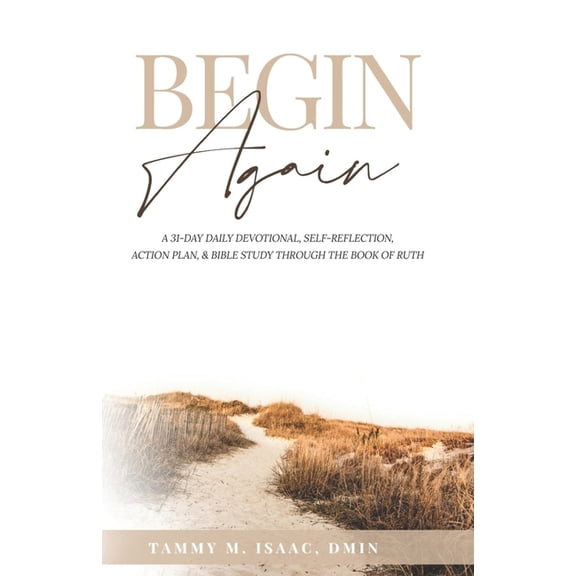 Begin Again: A 31-Day Daily Devotional, Self-Reflection, Action Plan, & Bible Study Through The Book of Ruth, (Paperback)