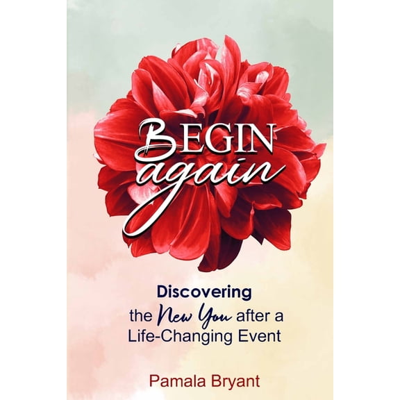 Begin Again: Discovering the New You after a Life-Changing Event, (Paperback)