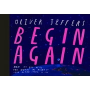 Begin Again How We Got Here and Where We Might Go - Our Human Story. So Far Hardcover