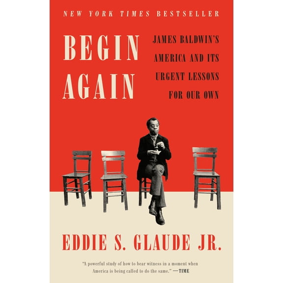 Begin Again: James Baldwin's America and Its Urgent Lessons for Our Own, (Paperback)