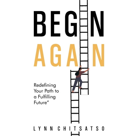 Begin Again: Redefining Your Path to a Fulfilling Future, (Paperback)