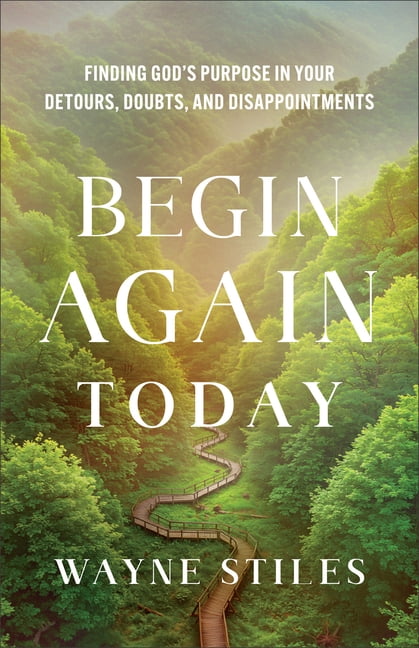 Begin Again Today: Finding God's Purpose in Your Detours, Doubts, and Disappointments, (Paperback)