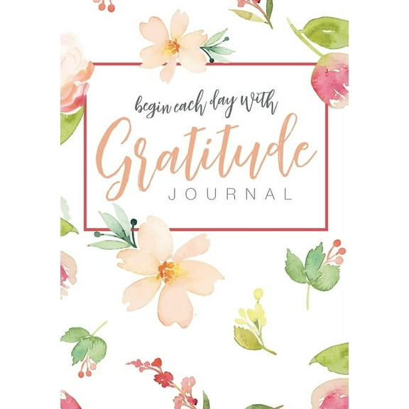 Begin Each Day with Gratitude: A 52-Week Mindful Guide to Reinforce the Law of Attraction (Paperback)