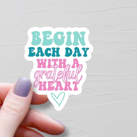 Begin Each Grateful Heart Gratitude S107 Sticker
