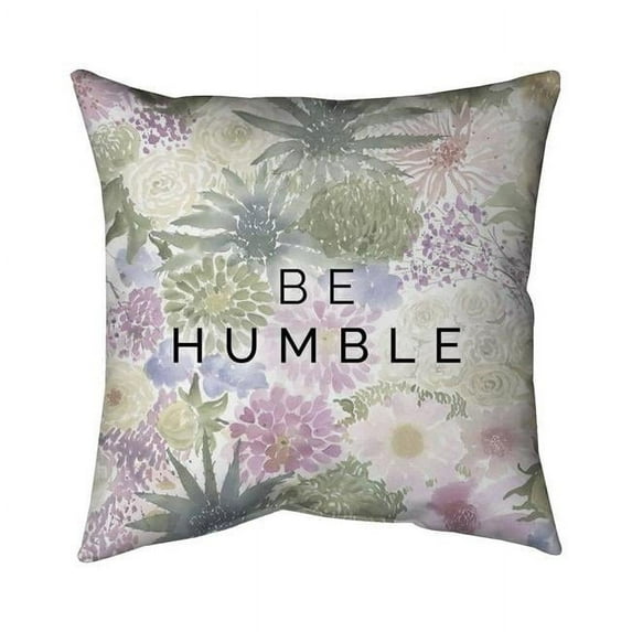 Begin Home Decor 5541-2020-FL347-1 20 x 20 in. Be Humble-Double Sided Print Indoor Pillow