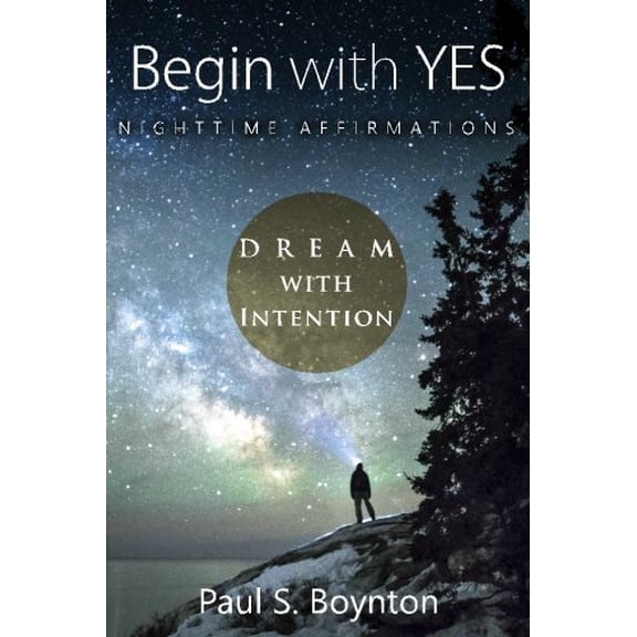 Pre-Owned Begin with Yes - Nighttime Affirmations, 9780998171814, 0998171816, Paperback,