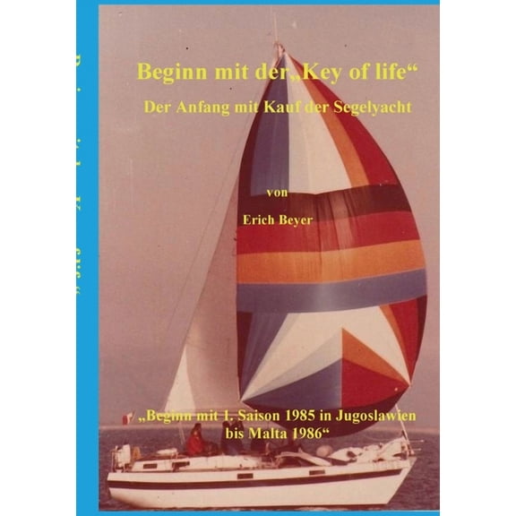 Beginn mit der Key of life: Der Anfang mit Kauf der Segelyacht, (Paperback)
