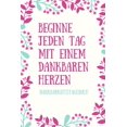 thumbnail image 1 of Beginne Jeden Tag Mit Einem Dankbaren Herzen Dankbarkeitstagebuch: A5 52 Wochen Kalender - 5- Minuten Tagebuch - Geschenk für Frauen Mama Oma Schwester Beste Freundin - Dankbarkeits Tagebuch - Achtsam, 1 of 1