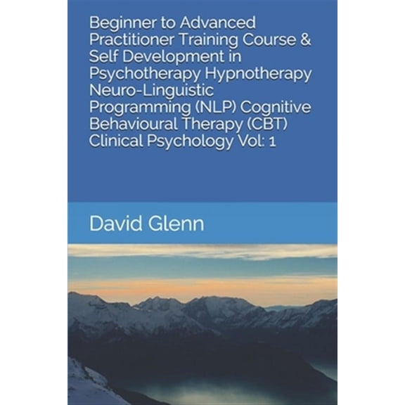 Practitioner Training Course & Self Development in Psychotherapy - Hypnotherapy - Nlp - Cbt. Clinica: Beginner to Advanced Practitioner Training Course & Self Development in Psychotherapy Hypnotherapy