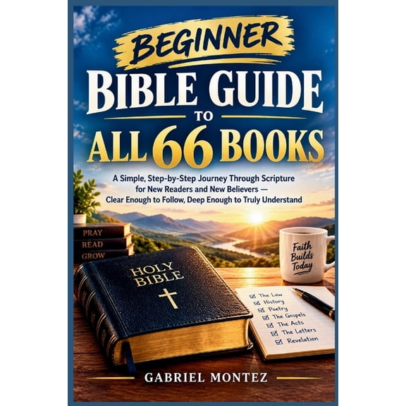 Beginner Bible Guide to All 66 Books: A Simple, Step-by-Step Journey Through Scripture for New Readers and New Believers, (Paperback)