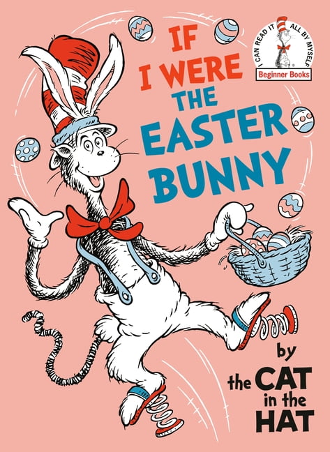 Beginner Books If I Were the Easter Bunny--By the Cat in the Hat, (Hardcover)