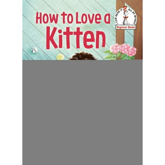 Beginner Books(R): How to Love a Kitten (Hardcover)