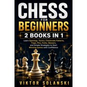 Beginner Chess Mastery Chess for Beginners 2 Books in 1, Learn Openings, Tactics, Checkmate Patterns, Traps, Pins, Forks, Skewers, and Simple , Book 3, Paperback