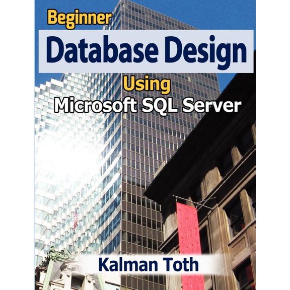 Beginner Database Design Using Microsoft SQL Server
