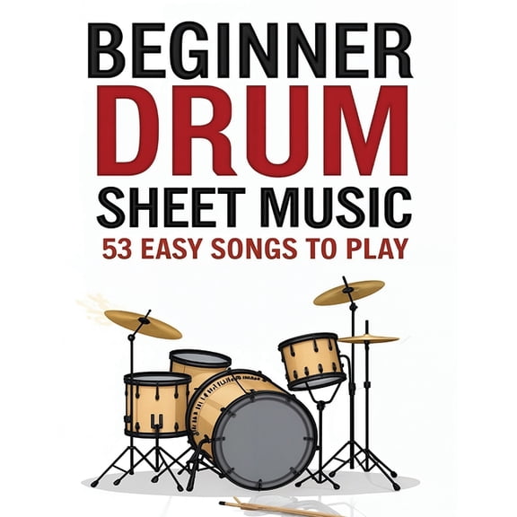 Beginner Drum Sheet Music: 53 Easy Songs to Play, (Paperback)