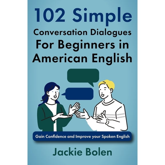 Beginner English Vocabulary Builder 102 Simple English Conversation Dialogues For Beginners in American English: Gain Confidence and Improve your Spoken Eng, Book 8, (Paperback)