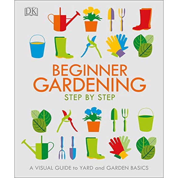 Pre-Owned Beginner Gardening Step by Step: A Visual Guide to Yard and Garden Basics (Paperback) 1465477004 9781465477002