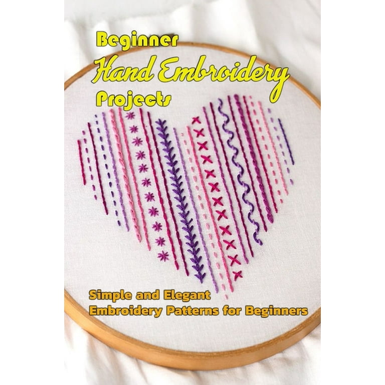 Beginner Hand Embroidery Projects : Simple and Elegant Embroidery Patterns  for Beginners: Gift Ideas for Holiday (Paperback) 