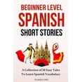 thumbnail image 1 of Beginner Level Spanish Short Stories: A Collection of 30 Easy Tales to Learn Spanish Vocabulary (Paperback), 1 of 1