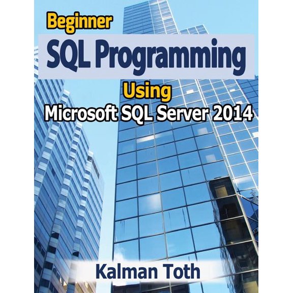 Beginner SQL Programming Using Microsoft SQL Server 2014
