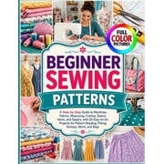 The No-Stress Beginners Craft Collectio Beginner Sewing Patterns A Step-by-Step Guide to Machines, Fabrics, Measuring, Cutting, Seams, Hems, and Zippers, with , Paperback