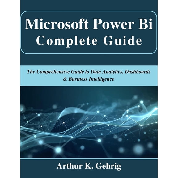 Beginner Today, Professional Tomorrow in Microsoft Power Bi Complete Guide: The Comprehensive Guide to Data Analytics, Dashboards & Business Intelligence, (Paperback)