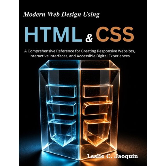 Beginner Today, Professional Tomorrow in Modern Web Design Using HTML and CSS: A Comprehensive Reference for Creating Responsive Websites, Interactive Interfaces, (Paperback)