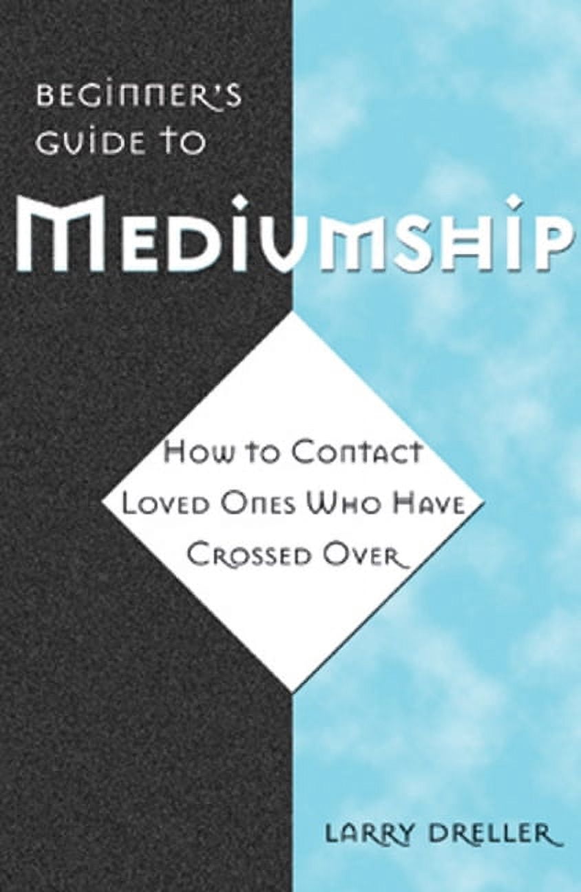 Beginner's Guide to Mediumship: How to Contact Loved Ones Who Have ...