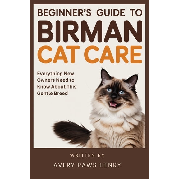 Beginner's Guide to Birman Cat Care: Everything New Owners Need to Know About This Gentle Breed, (Paperback)